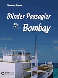 Blinder Passagier für Bombay - Dietmar Beetz - ebook
