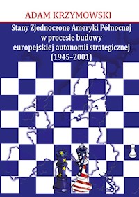 Stany Zjednoczone Ameryki Północnej w procesie budowy europejskiej autonomii strategicznej (1945-2001) - Krzymowski Adam - książka
