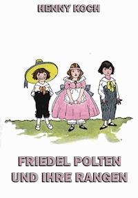Friedel Polten und ihre Rangen - Henny Koch - ebook
