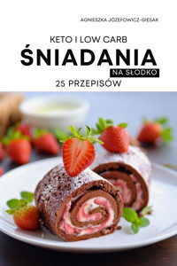 Śniadania na słodko.  25 przepisów w wersji keto i low carb - Agnieszka Józefowicz-Giesak - ebook