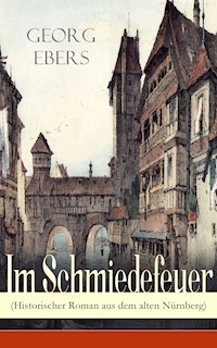 Im Schmiedefeuer (Historischer Roman aus dem alten Nürnberg) - Georg Ebers - ebook