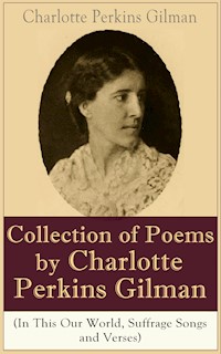 A Collection of Poems by Charlotte Perkins Gilman (In This Our World, Suffrage Songs and Verses) - Charlotte Perkins Gilman - ebook