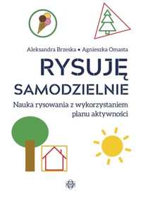 Rysuję samodzielnie - Brzeska Aleksandra,Omasta Agnieszka - książka