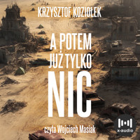 A potem już tylko nic - Krzysztof Koziołek - audiobook