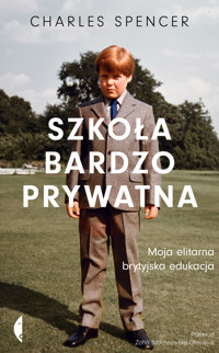 Szkoła bardzo prywatna. Moja elitarna brytyjska edukacja - Spencer Charles - ebook