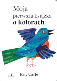 Moja pierwsza książka o kolorach - Carle Eric - książka