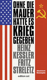 Ohne die Mauer hätte es Krieg gegeben - Heinz Keßler - ebook