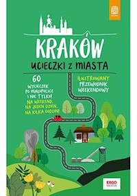 Kraków Ucieczki z miasta Ilustrowany przewodnik weekendowy - Krzysztof Bzowski - książka