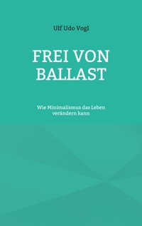 Frei von Ballast - Ulf Udo Vogl - ebook