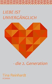 Liebe ist Unvergänglich - Tina Reinhardt - ebook