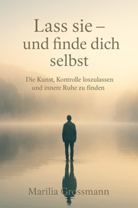 Lass sie – und finde dich selbst - Marilia Grossmann - ebook