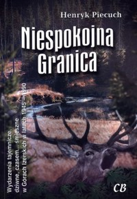 Niespokojna granica. Wydarzenia tajemnicze, dziwne, czasem... śmieszne w Górach Izerskich w latach 1945-1990 - Henryk Piecuch - książka