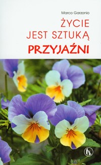 Życie jest sztuką przyjaźni - Garzonio Marco - książka