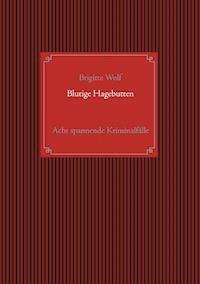 Blutige Hagebutten - Brigitte Wolf - ebook