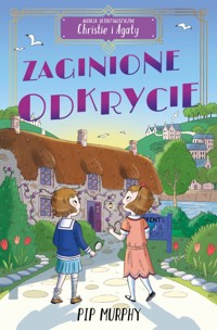 Zaginione odkrycie. Agencja detektywistyczna Christie i Agaty. Tom 1 - Pip Murphy - ebook + książka