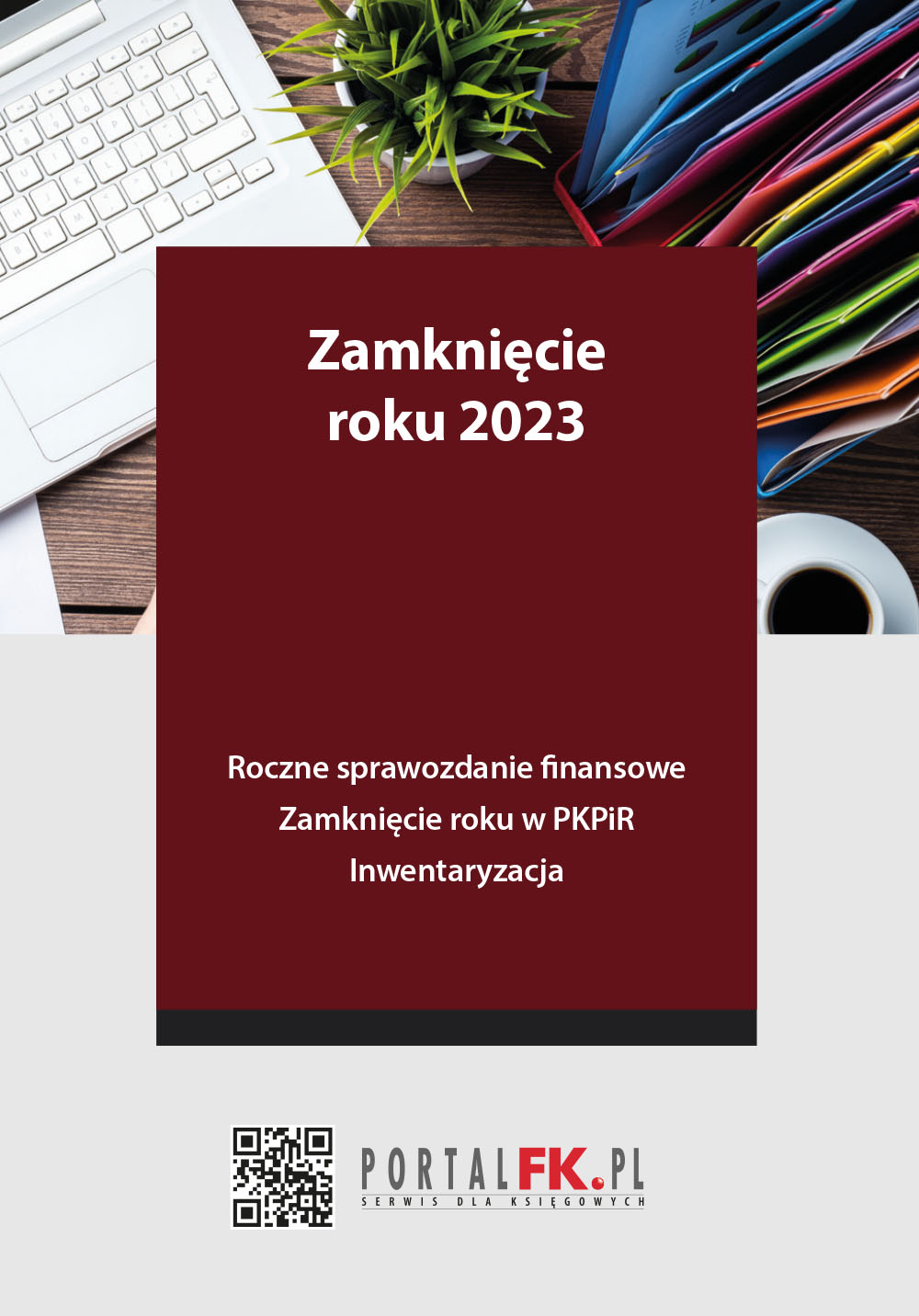 Zamknięcie roku 2023 - Roczne sprawozdanie finansowe. Zamknięcie roku w PKPiR. Inwentaryzacja