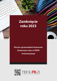 Zamknięcie roku 2023 - Roczne sprawozdanie finansowe. Zamknięcie roku w PKPiR. Inwentaryzacja - Trzpioła Katarzyna - ebook