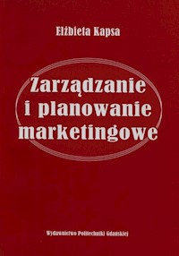 Zarządzanie i planowanie marketingowe - Kapsa Elżbieta - książka