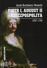 Piotr I, August II i Rzeczpospolita 1697-1706 - Burdowicz-Nowicki Jacek - książka