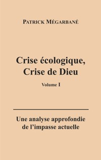 Crise écologique, crise de Dieu (I) - Patrick Mégarbané - ebook