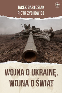 Wojna o Ukrainę. Wojna o świat - Jacek Bartosiak Piotr Zychowicz - książka