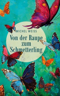 Von der Raupe zum Schmetterling - Michel Weiss - ebook