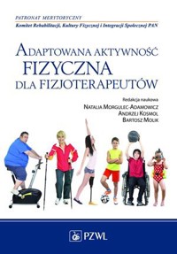 Adaptowana aktywność fizyczna dla fizjoterapeutów. - zbiorowa praca - książka