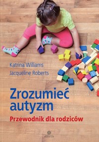 Zrozumieć autyzm Przewodnik dla rodziców - Williams Katrina, Roberts Jacqueline - książka