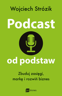 Podcast od podstaw. Zbuduj zasięgi, markę i rozwiń biznes - Wojciech Strózik - ebook + audiobook + książka