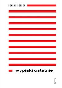 Wypiski ostatnie - Henryk Bereza - ebook