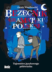 Bezecnik gramatyki polskiej Tajemnice językowego półświatka - Jacek Wasilewski - książka