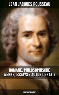 Jean Jacques Rousseau: Romane, Philosophische Werke, Essays & Autobiografie (Deutsche Ausgabe) - Jean-Jacques Rousseau - ebook