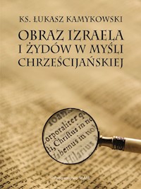 Obraz Izraela i Żydów w myśli chrześcijańskiej - ks. Łukasz Kamykowski - ebook