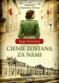 Cienie zostaną za nami. Saga kresowa, tom 1 - Majewska-Ziemba Katarzyna - ebook