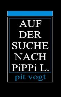 Auf der Suche nach Pippi L. - Pit Vogt - ebook
