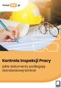 Kontrola Inspekcji Pracy. Jakie dokumenty podlegają standardowej kontroli? - Szyszkiewicz Kamil - ebook