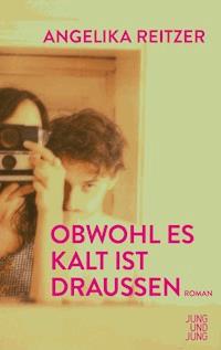 Obwohl es kalt ist draußen - Angelika Reitzer - ebook