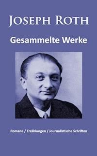 Joseph Roth - Gesammelte Werke - Joseph Roth - ebook