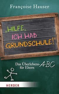 Hilfe, ich hab Grundschule! - Françoise Hauser - ebook