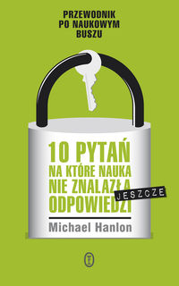 10 pytań na które nauka nie znalazła jeszcze odpowiedzi - Hanlon Michael - książka