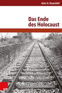 Das Ende des Holocaust - Alvin H. Rosenfeld - ebook