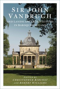 Sir John Vanbrugh and Landscape Architecture in Baroque England -  - ebook
