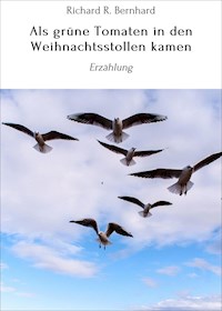 Als grüne Tomaten in den Weihnachtsstollen kamen - Richard R. Bernhard - ebook