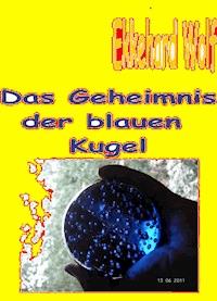 Geheimnis der blauen Kugel - Ekkehard Wolf - ebook