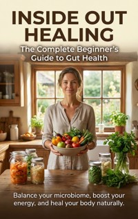 Inside Out Healing: The Complete Beginner's Guide to Gut Health - Mark Carl - ebook