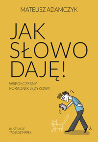 Jak słowo daję. Współczesny poradnik językowy - Adamczyk Mateusz - ebook
