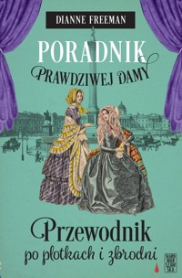 Poradnik prawdziwej damy Przewodnik po plotkach i zbrodni - Freeman Dianne - książka