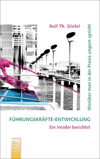Führungskräfte-Entwicklung: Worüber man in der Praxis ungern spricht - Rolf Th. Stiefel - ebook