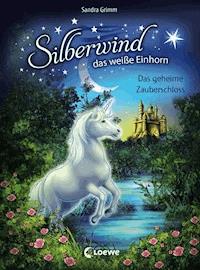 Silberwind, das weiße Einhorn (Band 6) - Das geheime Zauberschloss - Sandra Grimm - ebook