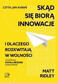 Skąd się biorą innowacje i dlaczego rozkwitają w wolności - Ridley Matt - ebook + audiobook